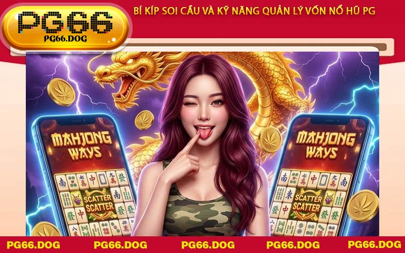 Bí kíp soi cầu và kỹ năng quản lý vốn Nổ Hũ PG