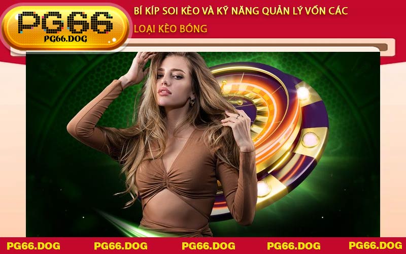 Bí kíp soi kèo và kỹ năng quản lý vốn Các Loại Kèo Bóng