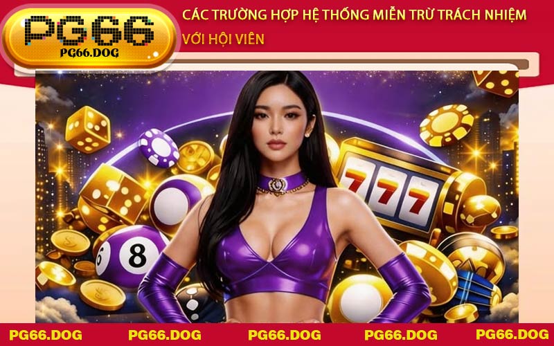 Các trường hợp hệ thống Miễn Trừ Trách Nhiệm với hội viên