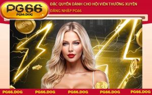Đặc quyền dành cho hội viên thường xuyên Đăng Nhập PG66