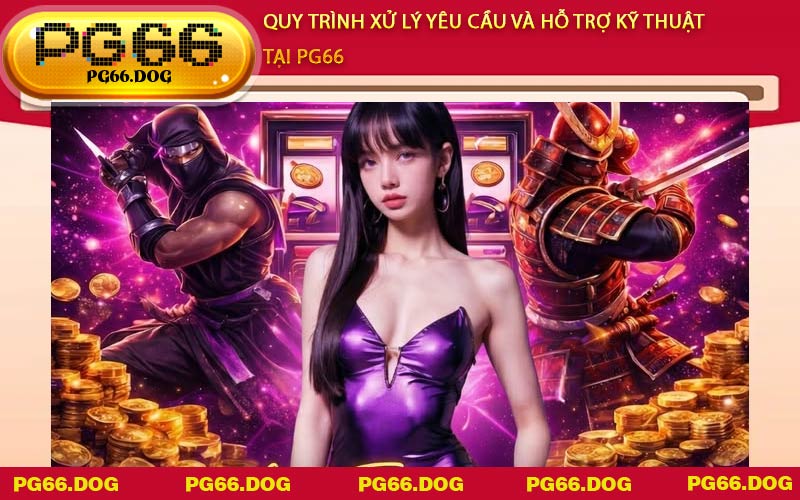 Quy trình xử lý yêu cầu và hỗ trợ kỹ thuật tại PG66