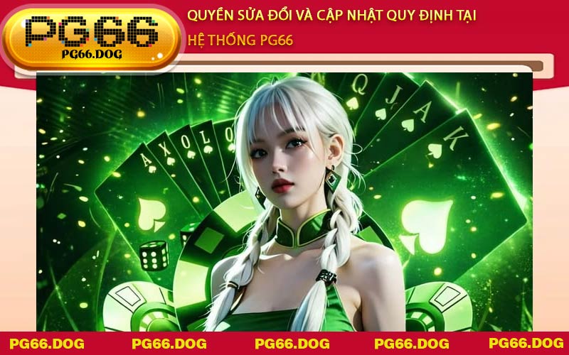 Quyền sửa đổi và cập nhật quy định tại hệ thống PG66