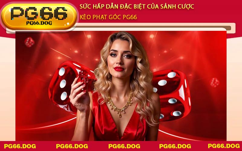 Sức hấp dẫn đặc biệt của sảnh cược Kèo Phạt Góc PG66