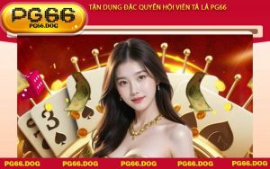 Tận dụng đặc quyền hội viên Tả Lả PG66