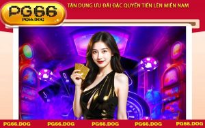Tận dụng ưu đãi đặc quyền Tiến Lên Miền Nam