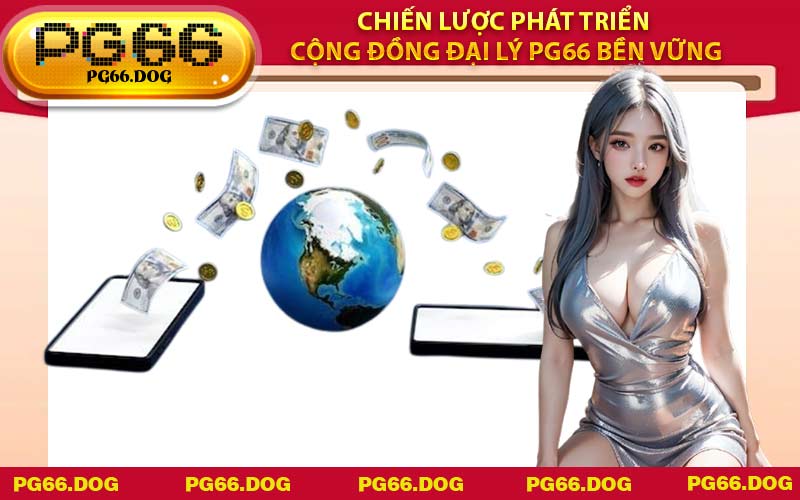 Chiến lược phát triển cộng đồng Đại Lý PG66 bền vững