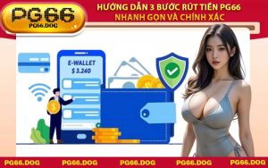 Hướng dẫn 3 bước Rút Tiền PG66 nhanh gọn và chính xác