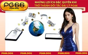 Những lợi ích đặc quyền khi trở thành đối tác Đại Lý PG66