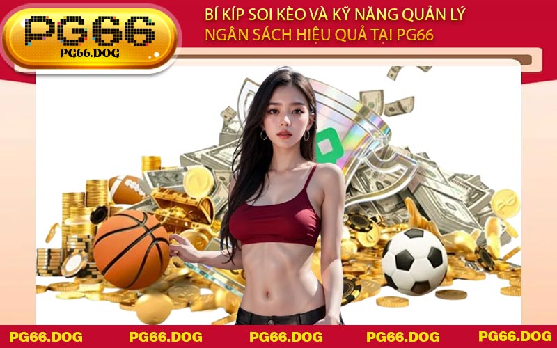 Bí kíp soi kèo và kỹ năng quản lý ngân sách hiệu quả tại PG66