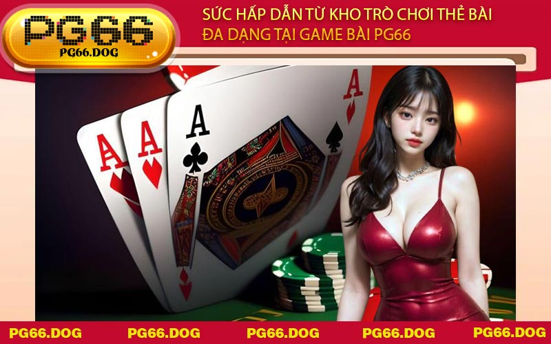 Sức hấp dẫn từ kho trò chơi thẻ bài đa dạng tại game bài PG66