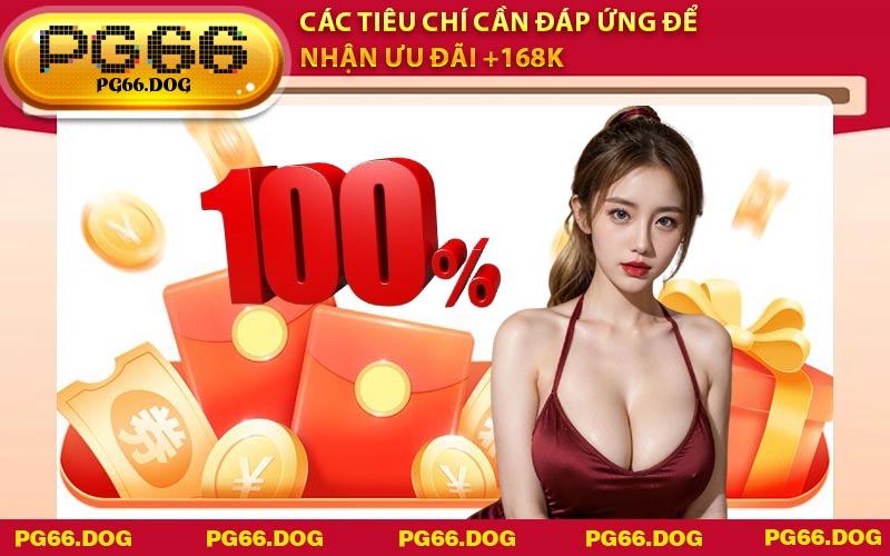 Các tiêu chí cần đáp ứng để nhận ưu đãi +168K