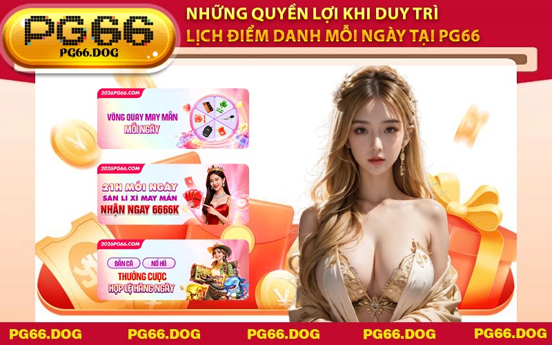 Những quyền lợi khi duy trì lịch điểm danh mỗi ngày tại PG66