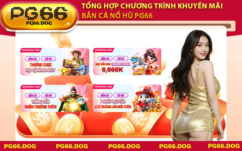 Tổng hợp chương trình khuyến mãi bắn cá nổ hũ PG66